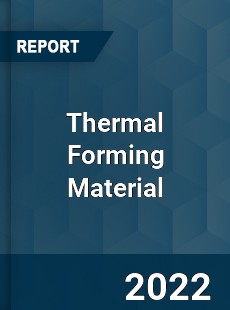 Thermal Forming Material Market