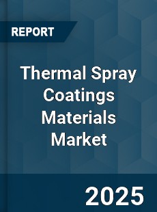 Thermal Spray Coatings Materials Market
