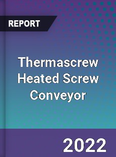 Thermascrew Heated Screw Conveyor Market