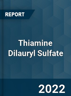 Thiamine Dilauryl Sulfate Market