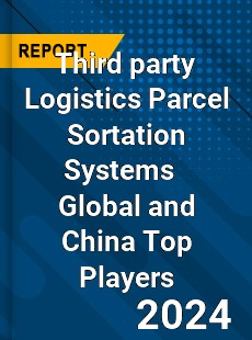 Third party Logistics Parcel Sortation Systems Global and China Top Players Market