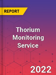 Thorium Monitoring Service Market