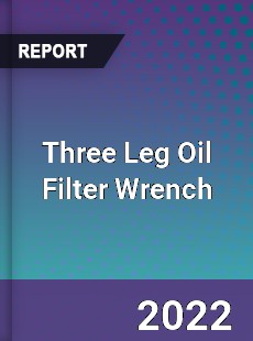 Three Leg Oil Filter Wrench Market