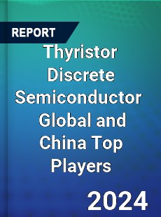 Thyristor Discrete Semiconductor Global and China Top Players Market