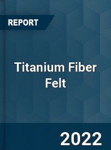 Titanium Fiber Felt Market
