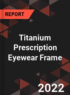 Titanium Prescription Eyewear Frame Market