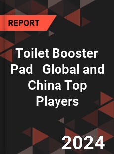 Toilet Booster Pad Global and China Top Players Market