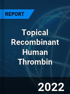 Topical Recombinant Human Thrombin Market