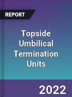 Topside Umbilical Termination Units Market