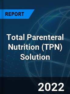 Total Parenteral Nutrition Solution Market