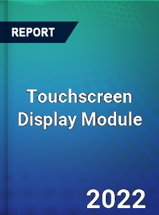 Touchscreen Display Module Market