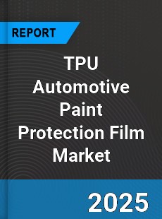 TPU Automotive Paint Protection Film Global and China Top Players Market
