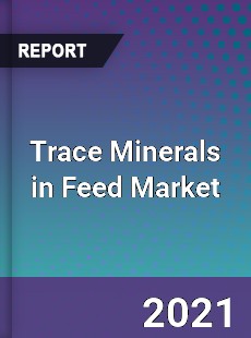 Trace Minerals in Feed Market