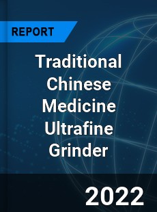 Traditional Chinese Medicine Ultrafine Grinder Market