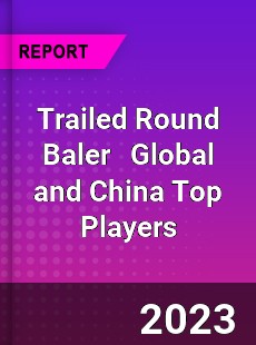 Trailed Round Baler Global and China Top Players Market