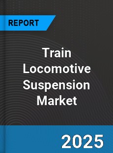 Train Locomotive Suspension Global and China Top Players Market
