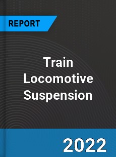 Train Locomotive Suspension Market