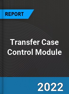 Transfer Case Control Module Market