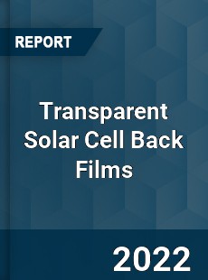 Transparent Solar Cell Back Films Market