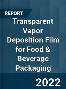 Transparent Vapor Deposition Film for Food & Beverage Packaging Market