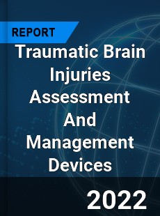 Traumatic Brain Injuries Assessment And Management Devices Market