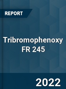 Tribromophenoxy FR 245 Market