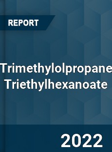 Trimethylolpropane Triethylhexanoate Market