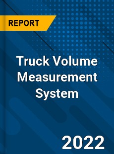 Truck Volume Measurement System Market