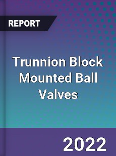 Trunnion Block Mounted Ball Valves Market