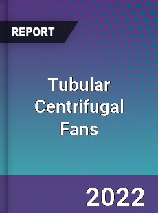 Tubular Centrifugal Fans Market