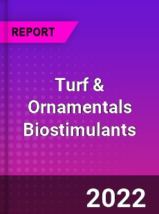 Turf amp Ornamentals Biostimulants Market