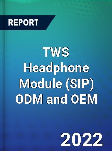 TWS Headphone Module ODM and OEM Market