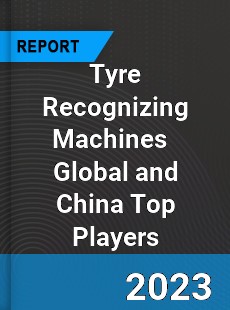 Tyre Recognizing Machines Global and China Top Players Market