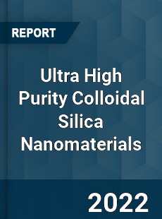 Ultra High Purity Colloidal Silica Nanomaterials Market