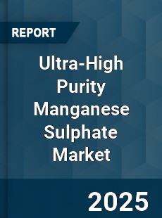 Ultra High Purity Manganese Sulphate Market