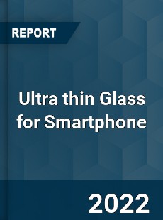 Ultra thin Glass for Smartphone Market