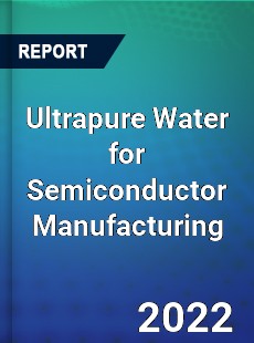 Ultrapure Water for Semiconductor Manufacturing Market