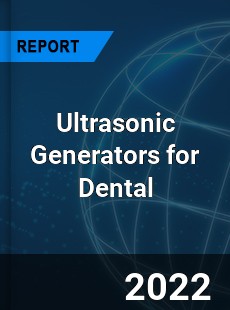 Ultrasonic Generators for Dental Market