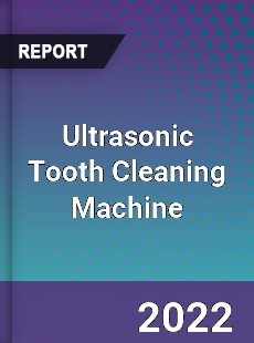 Ultrasonic Tooth Cleaning Machine Market