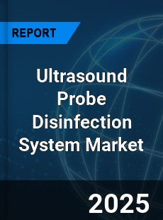 Ultrasound Probe Disinfection System Market