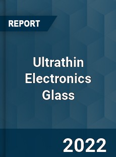 Ultrathin Electronics Glass Market