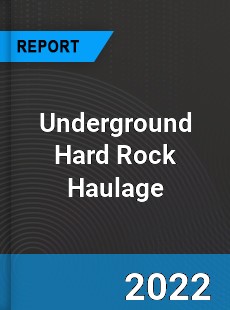 Underground Hard Rock Haulage Market
