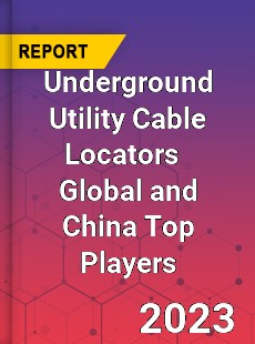 Underground Utility Cable Locators Global and China Top Players Market