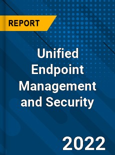 Unified Endpoint Management and Security Market