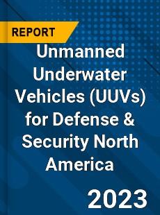 Unmanned Underwater Vehicles for Defense & Security North America Market