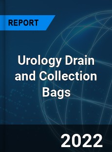 Urology Drain and Collection Bags Market