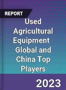 Used Agricultural Equipment Global and China Top Players Market
