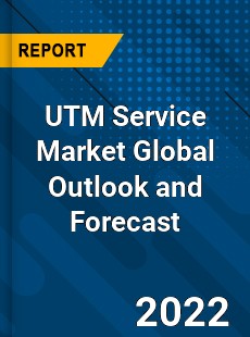 UTM Service Market Global Outlook and Forecast