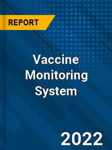 Vaccine Monitoring System Market