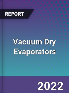 Vacuum Dry Evaporators Market
